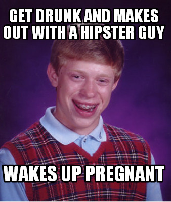 get-drunk-and-makes-out-with-a-hipster-guy-wakes-up-pregnant