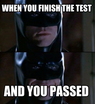 when-you-finish-the-test-and-you-passed