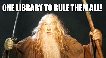 one-library-to-rule-them-all