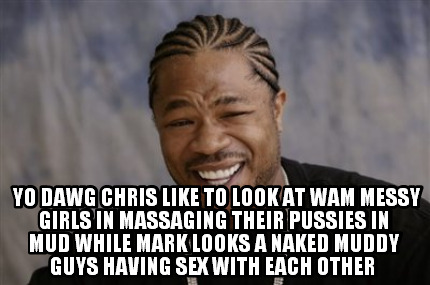 yo-dawg-chris-like-to-look-at-wam-messy-girls-in-massaging-their-pussies-in-mud-8