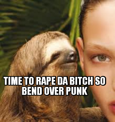 time-to-rape-da-bitch-so-bend-over-punk