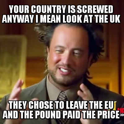 your-country-is-screwed-anyway-i-mean-look-at-the-uk-they-chose-to-leave-the-eu-