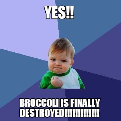 yes-broccoli-is-finally-destroyed