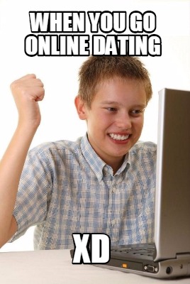 when-you-go-online-dating-xd