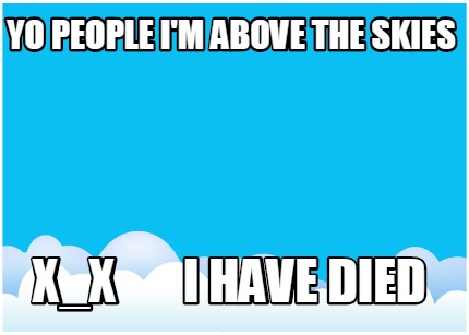 yo-people-im-above-the-skies-x_x-i-have-died