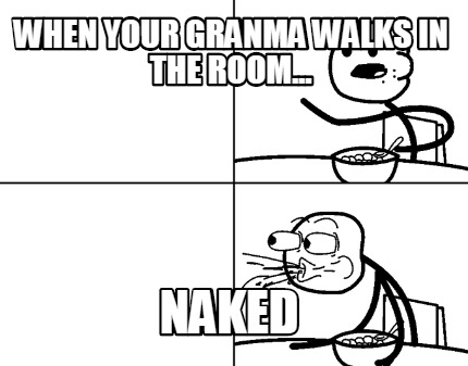when-your-granma-walks-in-the-room...-naked