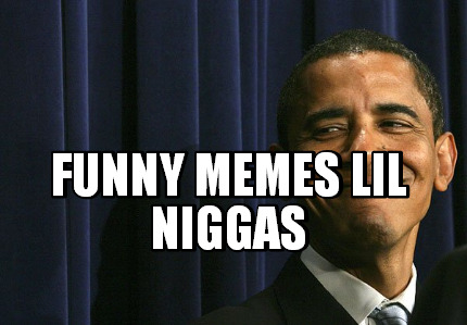 funny-memes-lil-niggas