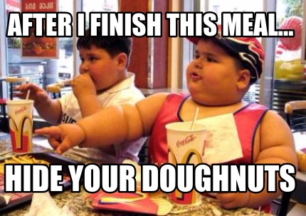 after-i-finish-this-meal...-hide-your-doughnuts