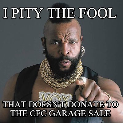 i-pity-the-fool-that-doesnt-donate-to-the-cfc-garage-sale