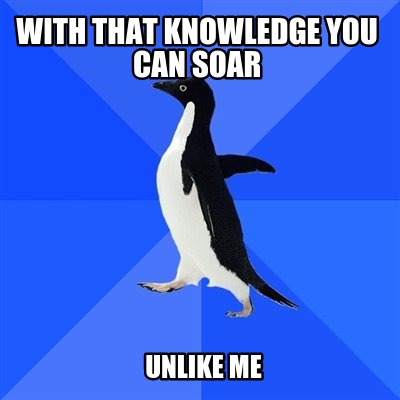 with-that-knowledge-you-can-soar-unlike-me
