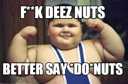 fk-deez-nuts-better-say-donuts