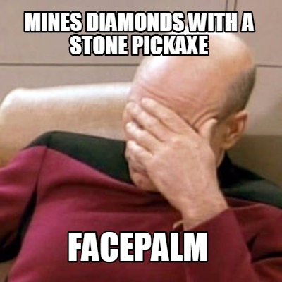 mines-diamonds-with-a-stone-pickaxe-facepalm