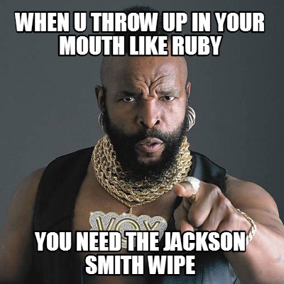 when-u-throw-up-in-your-mouth-like-ruby-you-need-the-jackson-smith-wipe