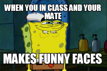 when-you-in-class-and-your-mate-makes-funny-faces