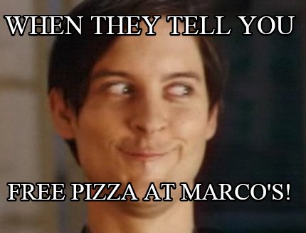when-they-tell-you-free-pizza-at-marcos