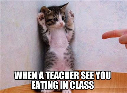 when-a-teacher-see-you-eating-in-class