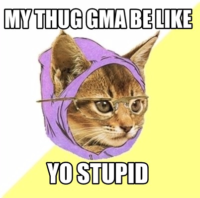 my-thug-gma-be-like-yo-stupid