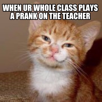 when-ur-whole-class-plays-a-prank-on-the-teacher