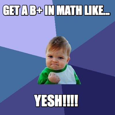 get-a-b-in-math-like...-yesh