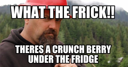 what-the-frick-theres-a-crunch-berry-under-the-fridge