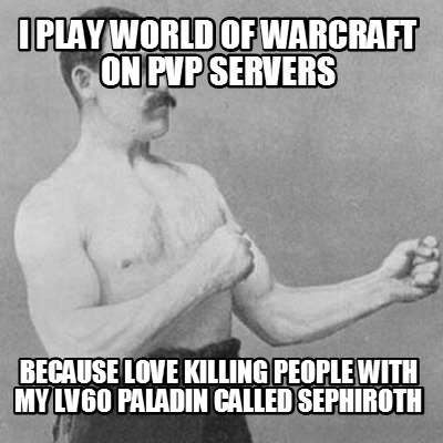 i-play-world-of-warcraft-on-pvp-servers-because-love-killing-people-with-my-lv60