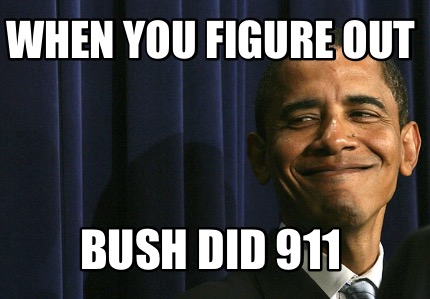 when-you-figure-out-bush-did-911