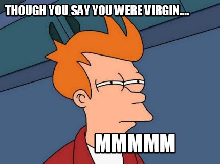 though-you-say-you-were-virgin....-mmmmm