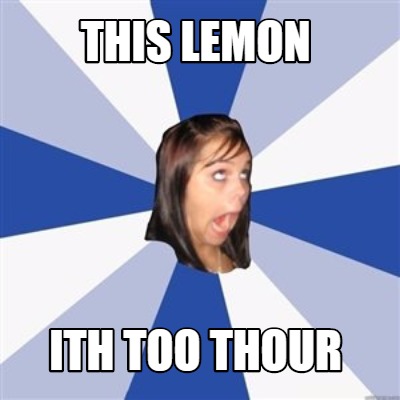 this-lemon-ith-too-thour