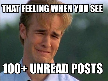 that-feeling-when-you-see-100-unread-posts