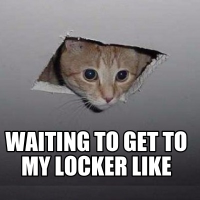 waiting-to-get-to-my-locker-like