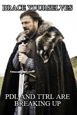 brace-yourselves-pdl-and-ttrl-are-breaking-up