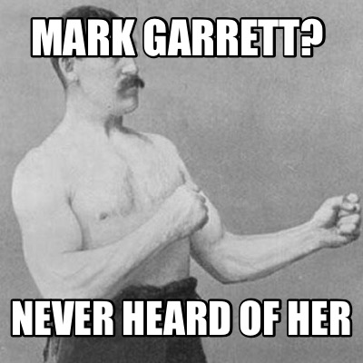 mark-garrett-never-heard-of-her