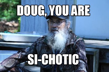 doug-you-are-si-chotic