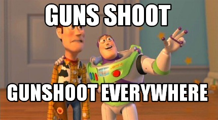 guns-shoot-gunshoot-everywhere