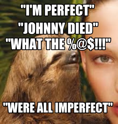 im-perfect-johnny-died-what-the-were-all-imperfect