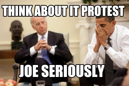 think-about-it-protest-joe-seriously
