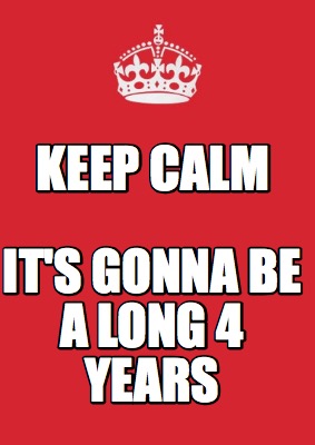 keep-calm-its-gonna-be-a-long-4-years