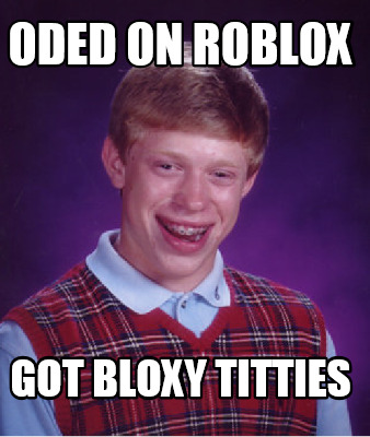 Meme Creator Oded On Roblox Got Bloxy Titties