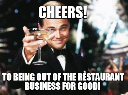 cheers-to-being-out-of-the-restaurant-business-for-good