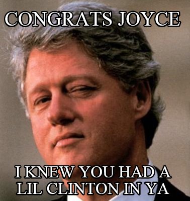 congrats-joyce-i-knew-you-had-a-lil-clinton-in-ya