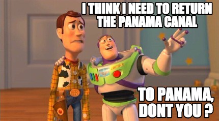 i-think-i-need-to-return-the-panama-canal-to-panama-dont-you-