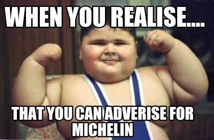 when-you-realise....-that-you-can-adverise-for-michelin