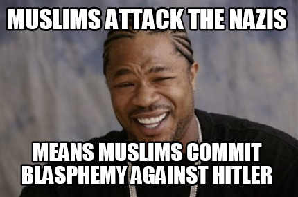 muslims-attack-the-nazis-means-muslims-commit-blasphemy-against-hitler