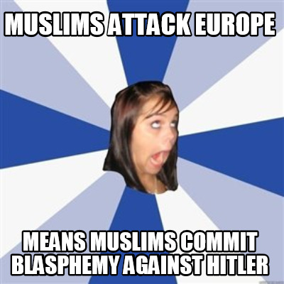 muslims-attack-europe-means-muslims-commit-blasphemy-against-hitler