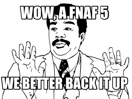 wow-a-fnaf-5-we-better-back-it-up