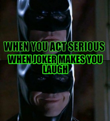 when-you-act-serious-when-joker-makes-you-laugh