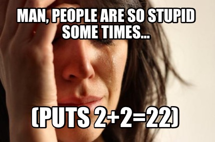 man-people-are-so-stupid-some-times...-puts-22220