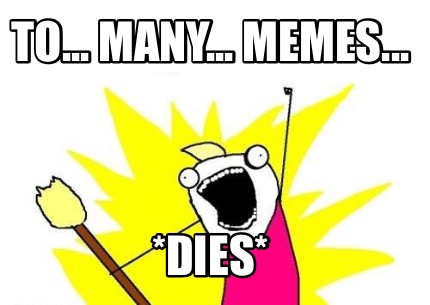 to...-many...-memes...-dies