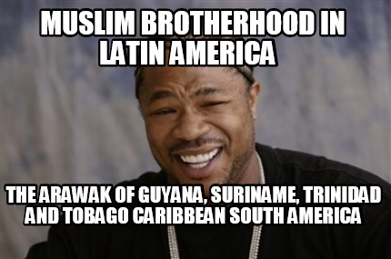 muslim-brotherhood-in-latin-america-the-arawak-of-guyana-suriname-trinidad-and-t