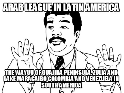 arab-league-in-latin-america-the-wayuu-of-guajira-peninsula-zulia-and-lake-marac